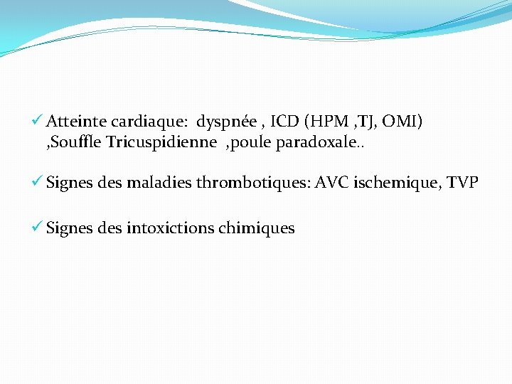 ü Atteinte cardiaque: dyspnée , ICD (HPM , TJ, OMI) , Souffle Tricuspidienne ,
