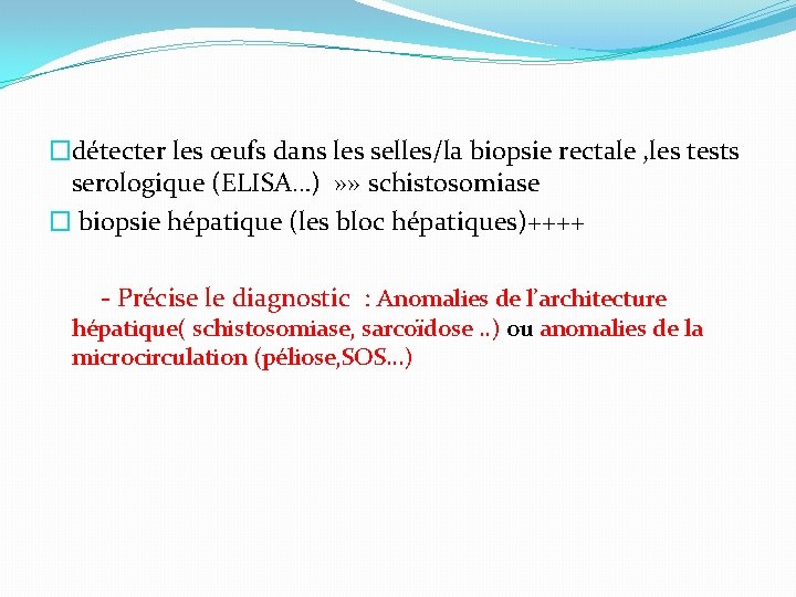 �détecter les œufs dans les selles/la biopsie rectale , les tests serologique (ELISA…) »