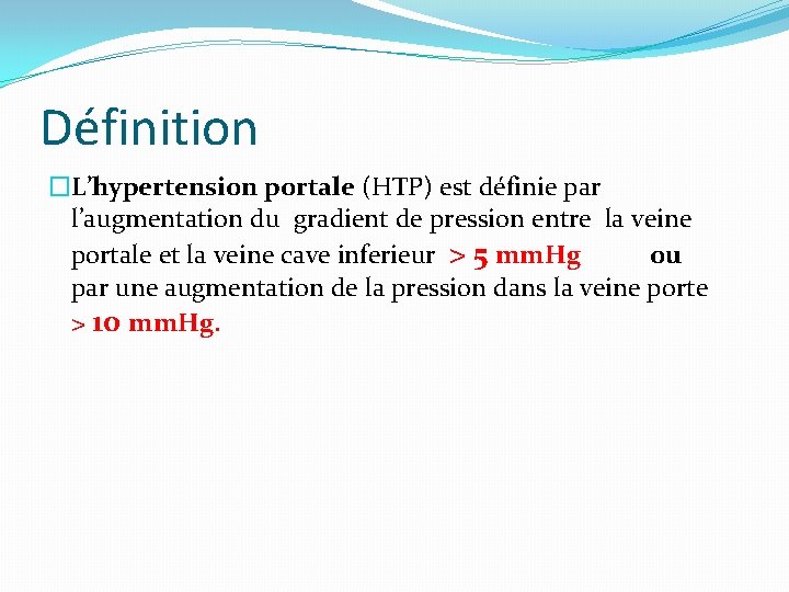 Définition �L’hypertension portale (HTP) est définie par l’augmentation du gradient de pression entre la