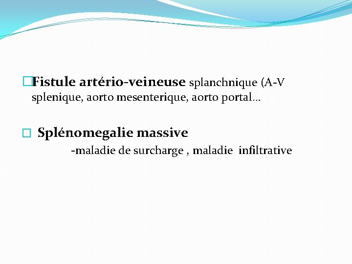�Fistule artério-veineuse splanchnique (A-V splenique, aorto mesenterique, aorto portal… � Splénomegalie massive -maladie de