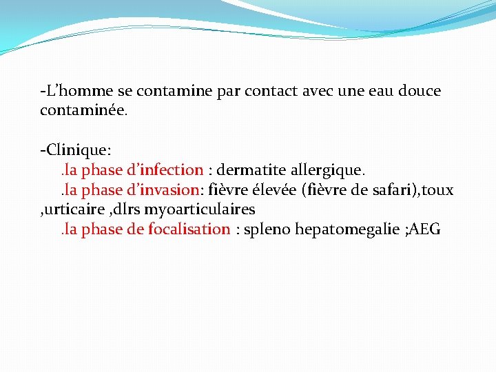 -L’homme se contamine par contact avec une eau douce contaminée. -Clinique: . la phase
