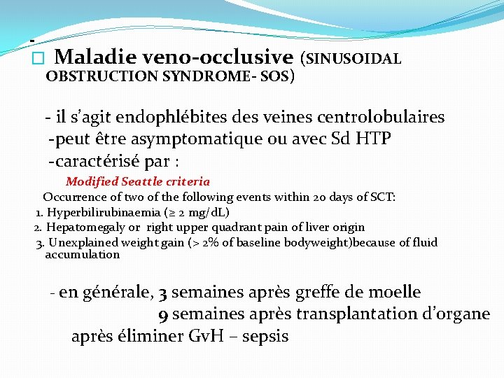 � Maladie veno-occlusive (SINUSOIDAL OBSTRUCTION SYNDROME- SOS) - il s’agit endophlébites des veines centrolobulaires