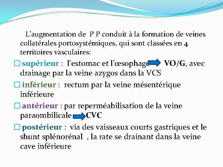 L’augmentation de P P conduit à la formation de veines collatérales portosystémiques, qui sont