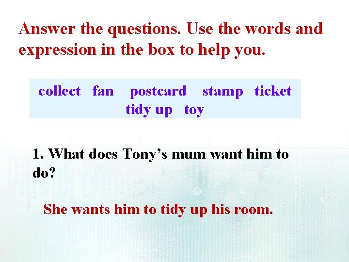 Answer the questions. Use the words and expression in the box to help you. Answer the questions. Use the words and expression in the box to help you.