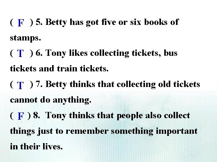 ( F ) 5. Betty has got five or six books of stamps. ( ( F ) 5. Betty has got five or six books of stamps. (