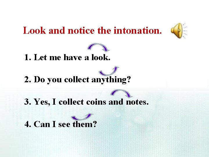 Look and notice the intonation. 1. Let me have a look. 2. Do you Look and notice the intonation. 1. Let me have a look. 2. Do you