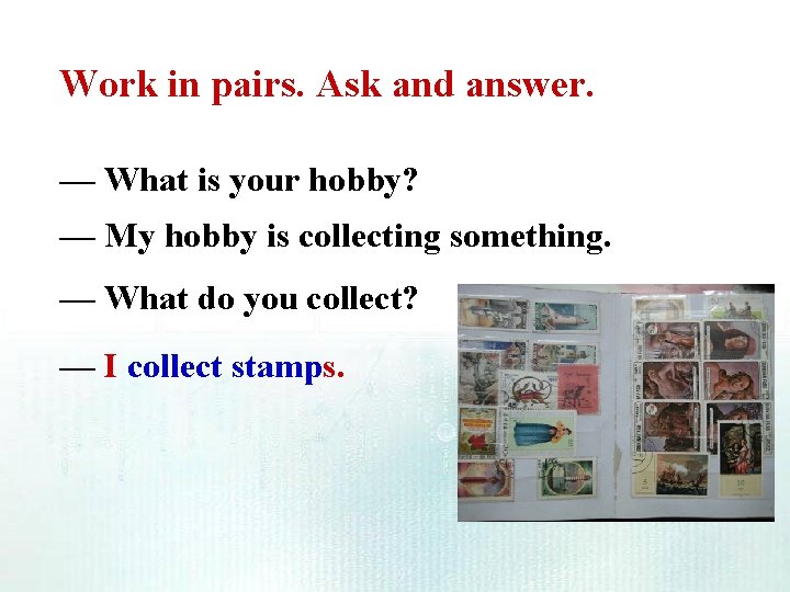 Work in pairs. Ask and answer. — What is your hobby? — My hobby Work in pairs. Ask and answer. — What is your hobby? — My hobby
