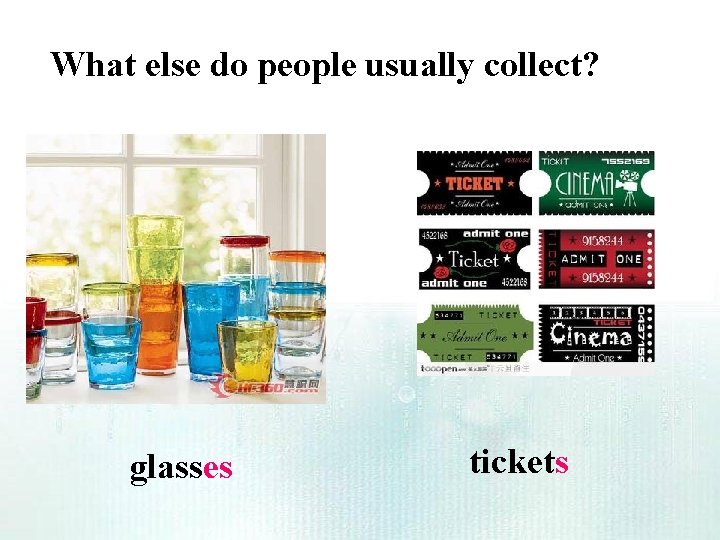 What else do people usually collect? glasses tickets What else do people usually collect? glasses tickets