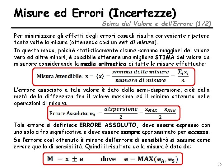 Misure ed Errori (Incertezze) Stima del Valore e dell’Errore (1/2) Per minimizzare gli effetti Misure ed Errori (Incertezze) Stima del Valore e dell’Errore (1/2) Per minimizzare gli effetti