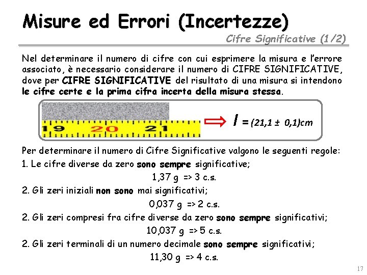 Misure ed Errori (Incertezze) Cifre Significative (1/2) Nel determinare il numero di cifre con