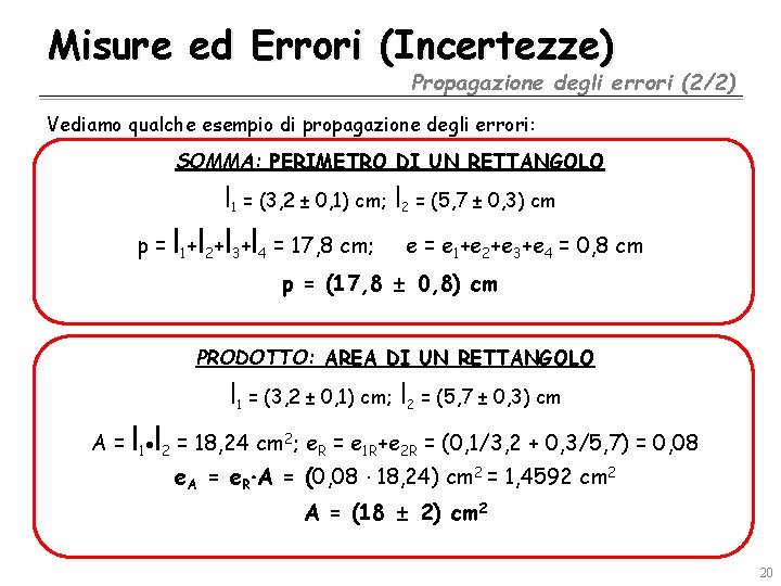 Misure ed Errori (Incertezze) Propagazione degli errori (2/2) Vediamo qualche esempio di propagazione degli Misure ed Errori (Incertezze) Propagazione degli errori (2/2) Vediamo qualche esempio di propagazione degli