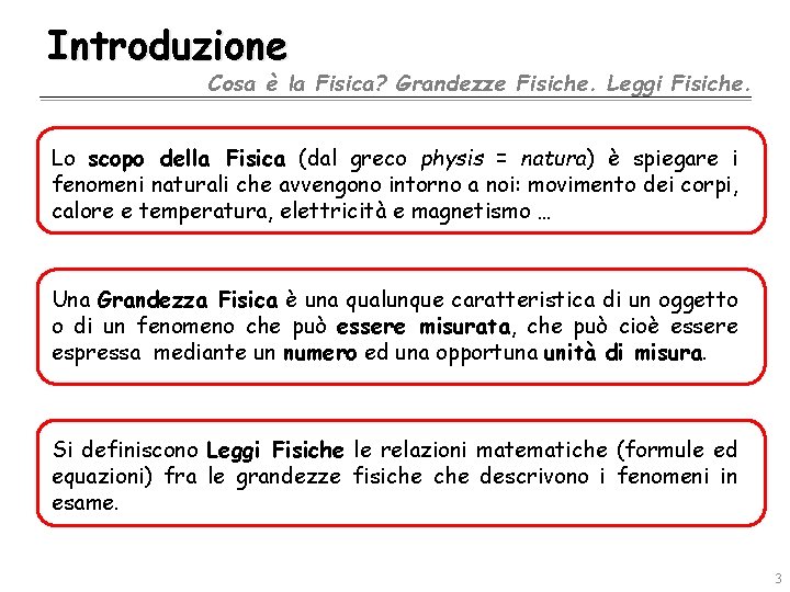 Introduzione Cosa è la Fisica? Grandezze Fisiche. Leggi Fisiche. Lo scopo della Fisica (dal Introduzione Cosa è la Fisica? Grandezze Fisiche. Leggi Fisiche. Lo scopo della Fisica (dal