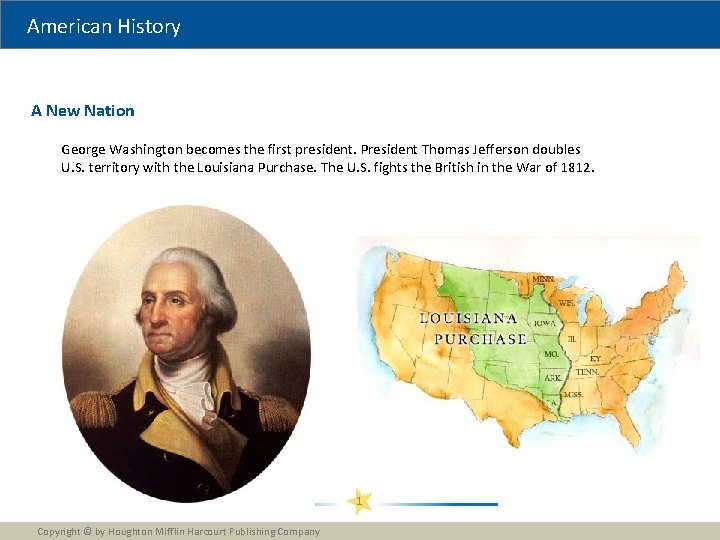 American History A New Nation George Washington becomes the first president. President Thomas Jefferson