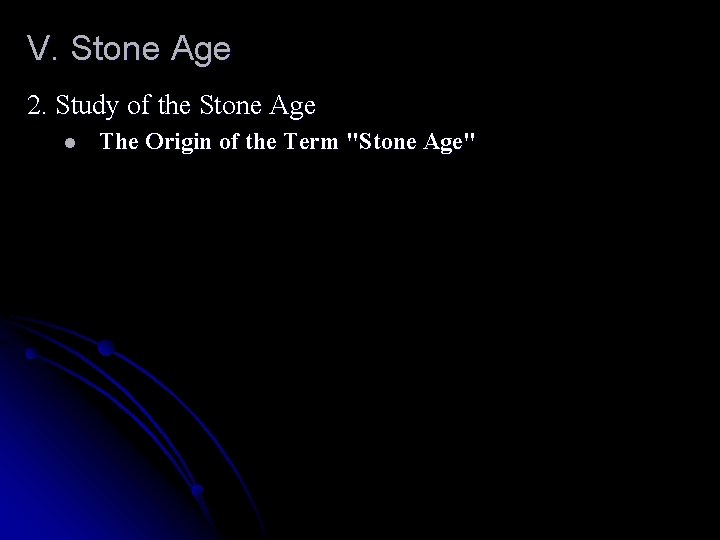 V. Stone Age 2. Study of the Stone Age l The Origin of the