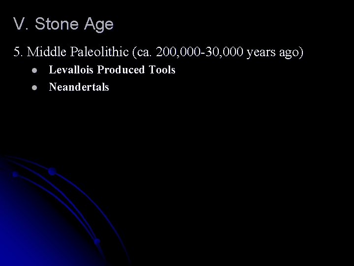 V. Stone Age 5. Middle Paleolithic (ca. 200, 000 -30, 000 years ago) l