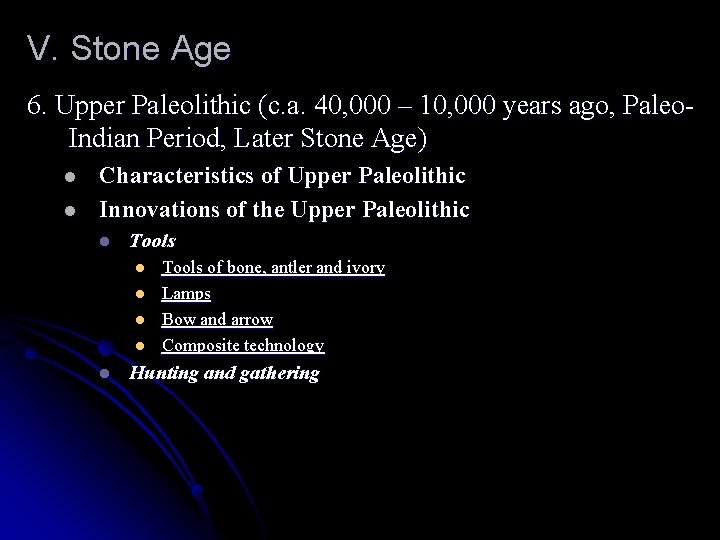 V. Stone Age 6. Upper Paleolithic (c. a. 40, 000 – 10, 000 years