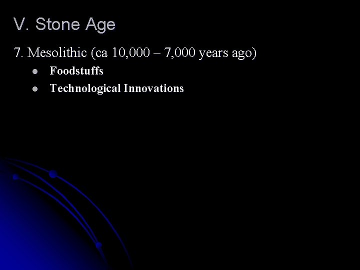 V. Stone Age 7. Mesolithic (ca 10, 000 – 7, 000 years ago) l