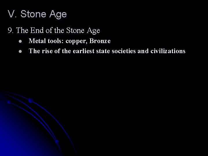 V. Stone Age 9. The End of the Stone Age l l Metal tools: