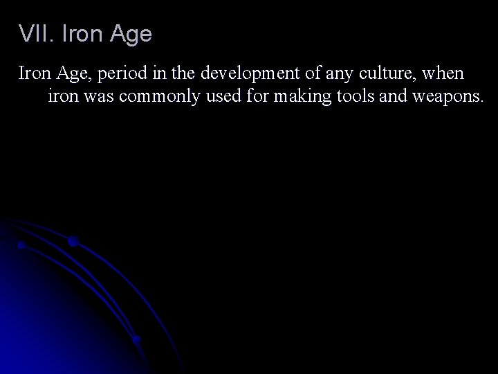 VII. Iron Age, period in the development of any culture, when iron was commonly
