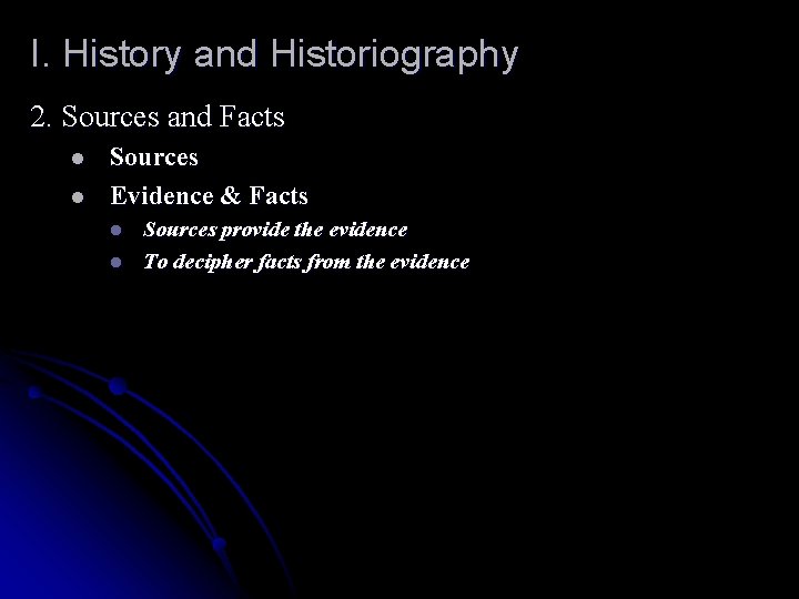 I. History and Historiography 2. Sources and Facts l l Sources Evidence & Facts