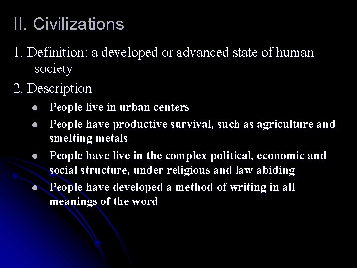 II. Civilizations 1. Definition: a developed or advanced state of human society 2. Description