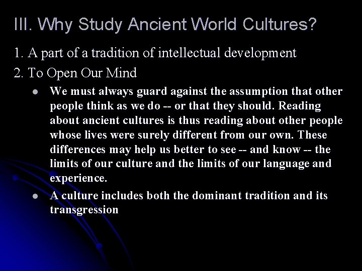 III. Why Study Ancient World Cultures? 1. A part of a tradition of intellectual