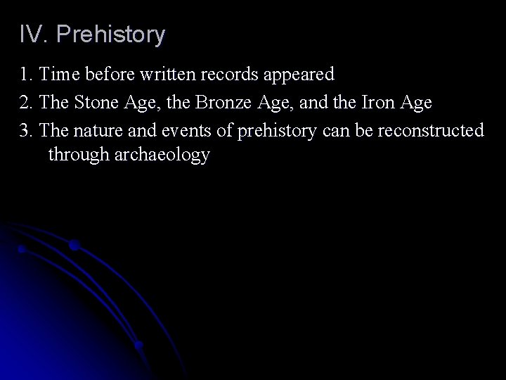 IV. Prehistory 1. Time before written records appeared 2. The Stone Age, the Bronze