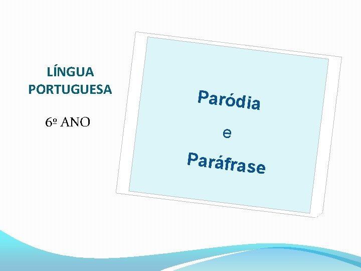 LÍNGUA PORTUGUESA 6º ANO Paródia e Paráfrase 