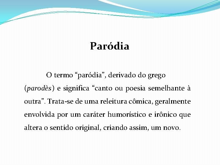 Paródia O termo “paródia”, derivado do grego (parodès) e significa “canto ou poesia semelhante