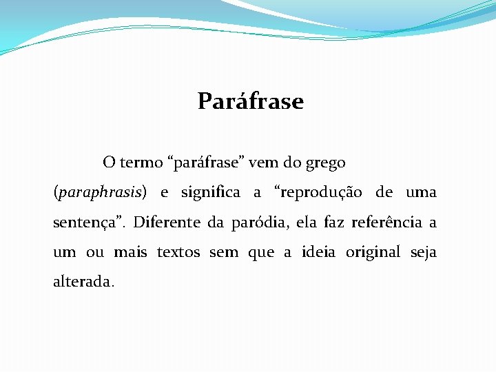 Paráfrase O termo “paráfrase” vem do grego (paraphrasis) e significa a “reprodução de uma