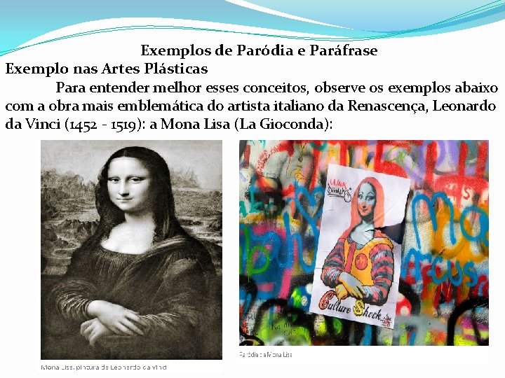 Exemplos de Paródia e Paráfrase Exemplo nas Artes Plásticas Para entender melhor esses conceitos,