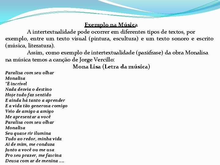 Exemplo na Música A intertextualidade pode ocorrer em diferentes tipos de textos, por exemplo,