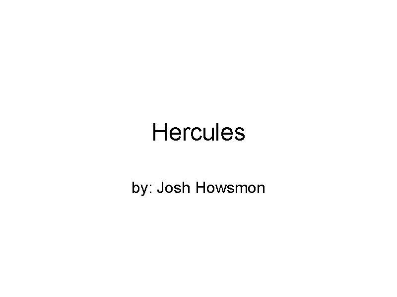 Hercules by: Josh Howsmon 