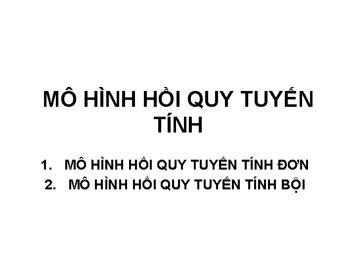 MÔ HÌNH HỒI QUY TUYẾN TÍNH 1. MÔ HÌNH HỒI QUY TUYẾN TÍNH ĐƠN