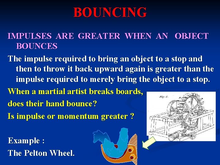 BOUNCING IMPULSES ARE GREATER WHEN AN OBJECT BOUNCES The impulse required to bring an