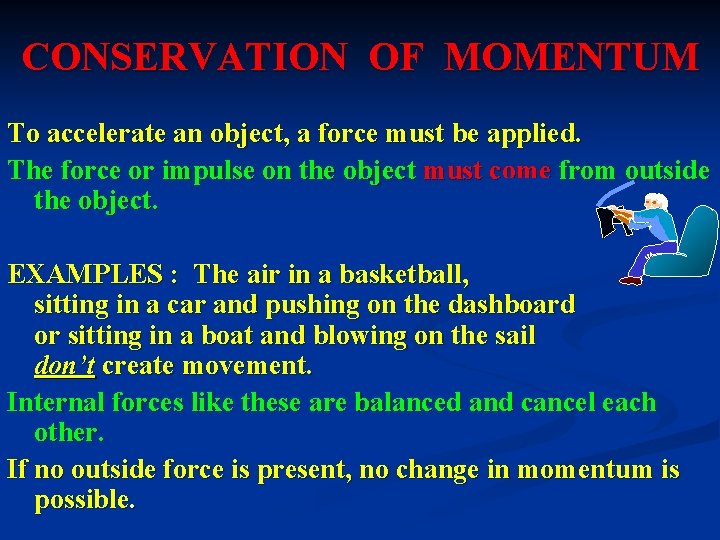 CONSERVATION OF MOMENTUM To accelerate an object, a force must be applied. The force