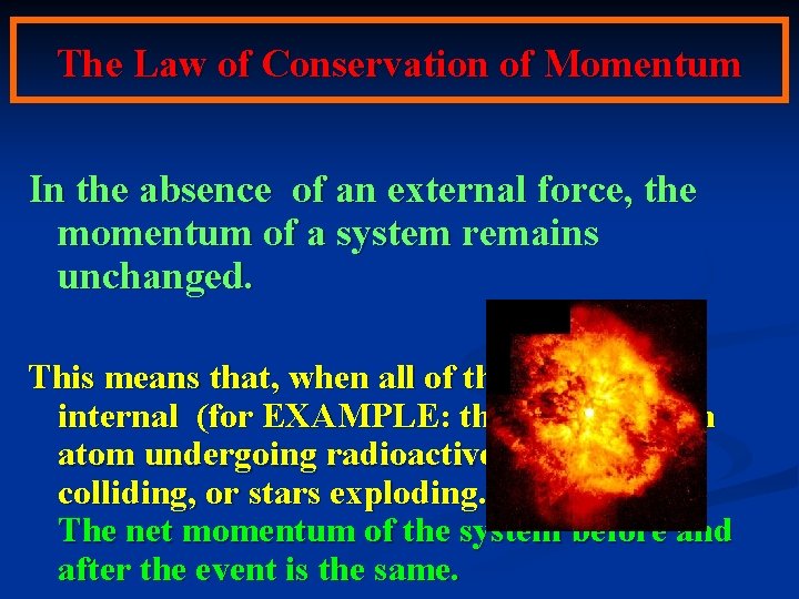 The Law of Conservation of Momentum In the absence of an external force, the