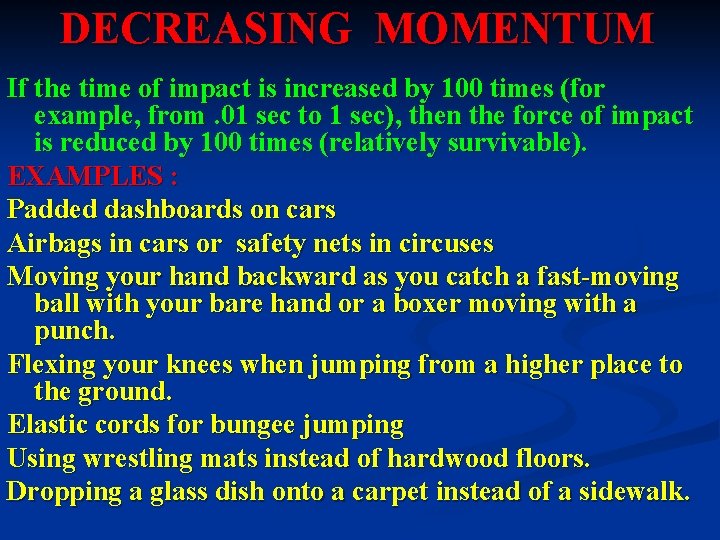 DECREASING MOMENTUM If the time of impact is increased by 100 times (for example,