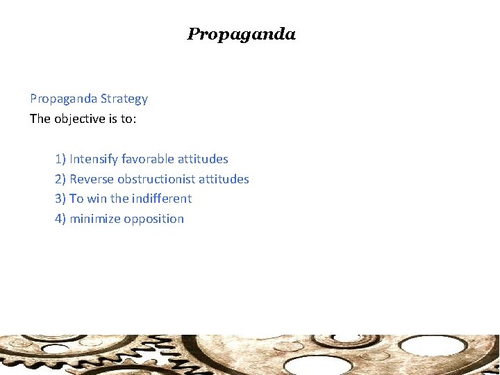 Propaganda Strategy The objective is to: 1) Intensify favorable attitudes 2) Reverse obstructionist attitudes