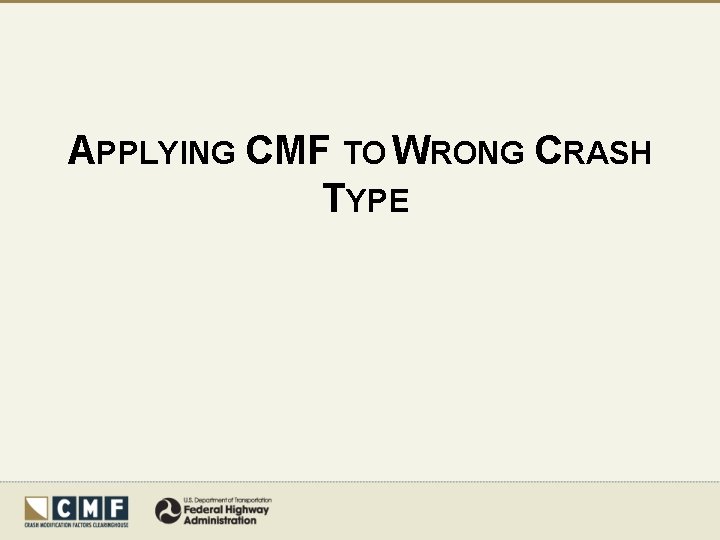 APPLYING CMF TO WRONG CRASH TYPE 