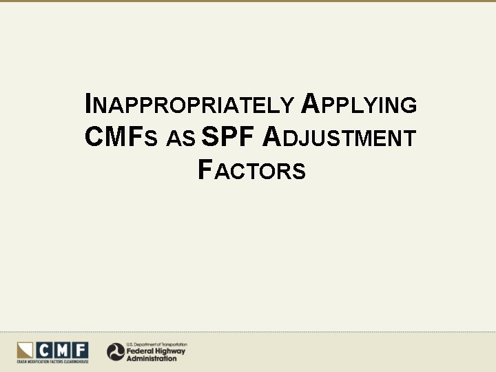 INAPPROPRIATELY APPLYING CMFS AS SPF ADJUSTMENT FACTORS 