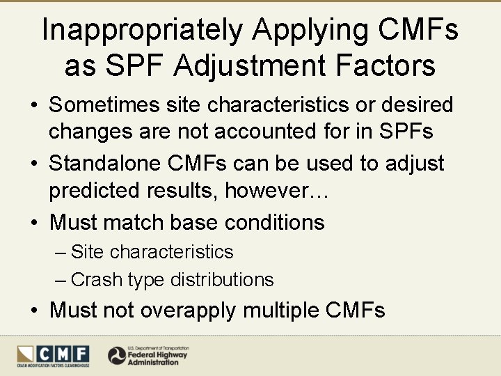 Inappropriately Applying CMFs as SPF Adjustment Factors • Sometimes site characteristics or desired changes