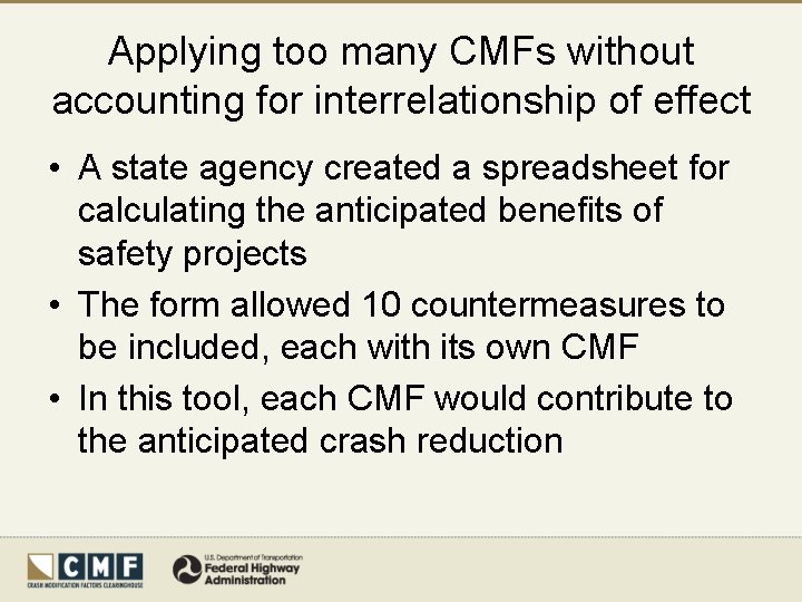 Applying too many CMFs without accounting for interrelationship of effect • A state agency