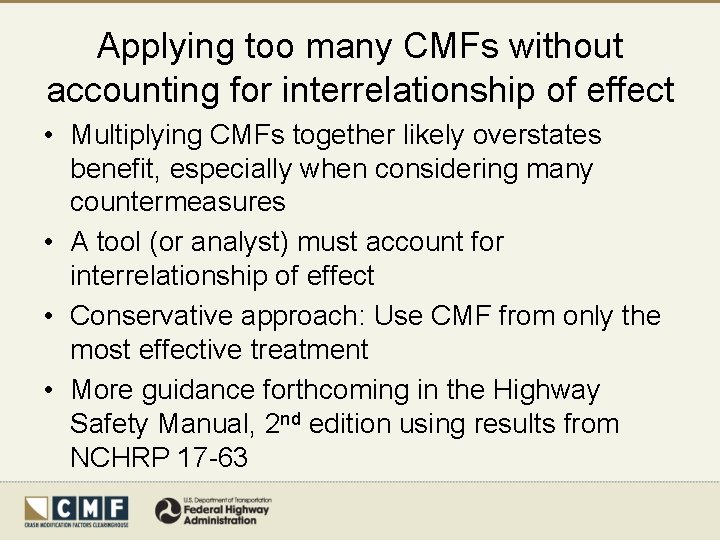 Applying too many CMFs without accounting for interrelationship of effect • Multiplying CMFs together