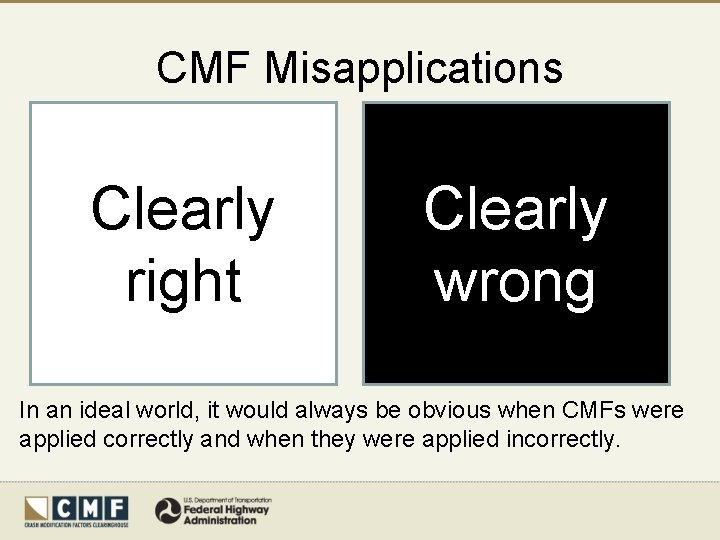 CMF Misapplications Clearly right Clearly wrong In an ideal world, it would always be