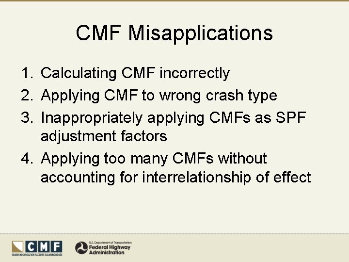 CMF Misapplications 1. Calculating CMF incorrectly 2. Applying CMF to wrong crash type 3.