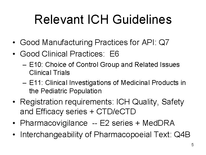 Relevant ICH Guidelines • Good Manufacturing Practices for API: Q 7 • Good Clinical