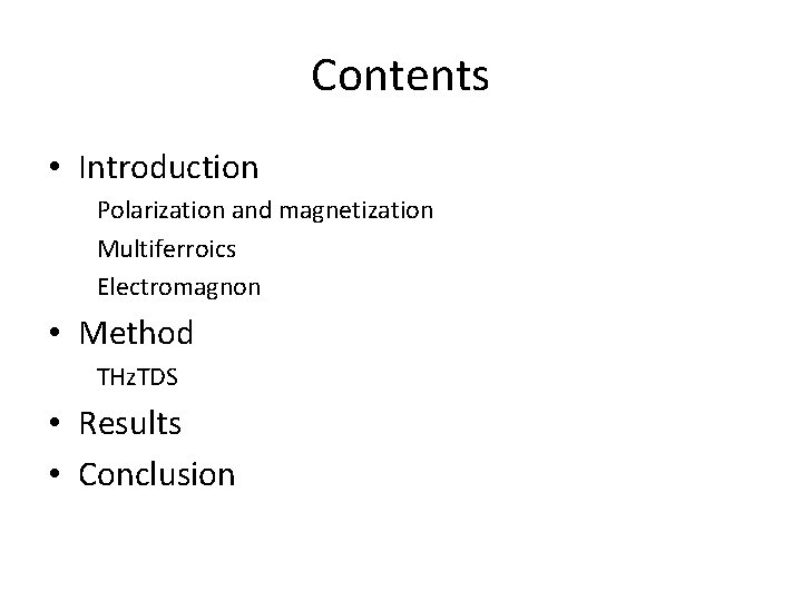 Contents • Introduction Polarization and magnetization Multiferroics Electromagnon • Method THz. TDS • Results