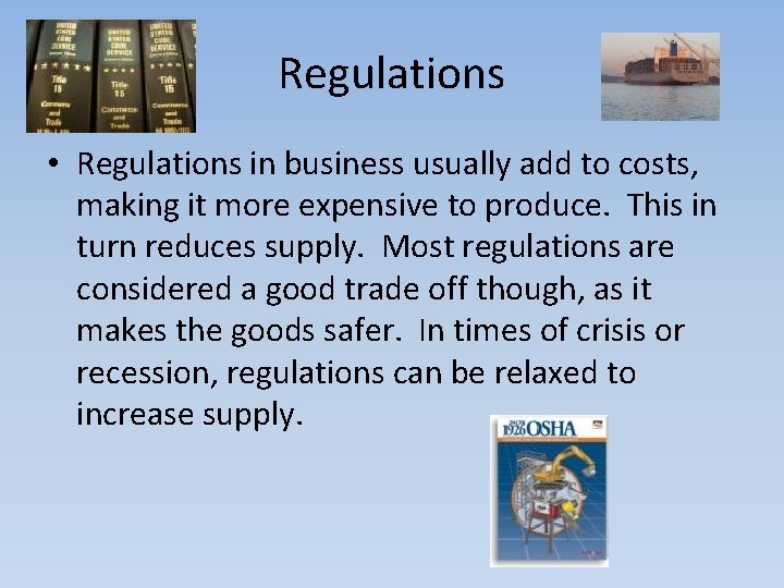 Regulations • Regulations in business usually add to costs, making it more expensive to