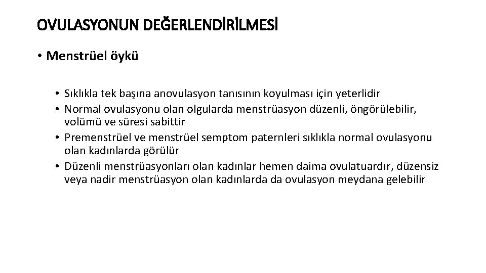 OVULASYONUN DEĞERLENDİRİLMESİ • Menstrüel öykü • Sıklıkla tek başına anovulasyon tanısının koyulması için yeterlidir